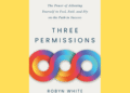 New Book Three Permissions Redefines Self-Leadership for a Burnout-Weary Culture