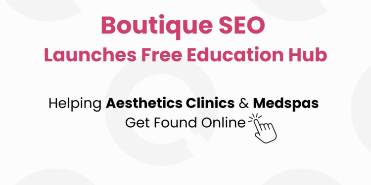 Boutique SEO Launches Free Education Hub to Help Aesthetic Clinics Master SEO - FirestPublisher.org