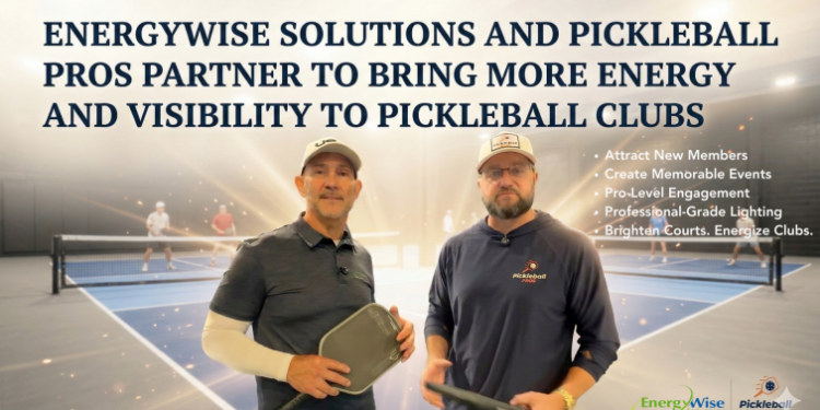 Energywise Solutions and Pickleball Pros Partner to Bring More Energy and Visibility to Pickleball Clubs - FirstPublisher.org